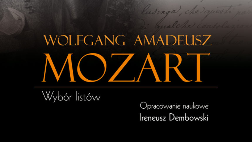 Wolfgang Amadeusz Mozart. Wybór listów, red. naukowa Ireneusz Dembowski, PWN, Warszawa 2019